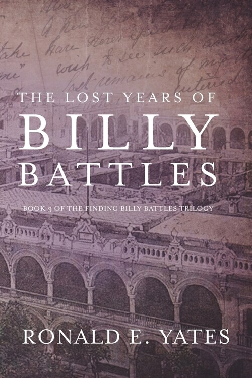 The Lost Years of Billy Battles: Book 3 in the Finding Billy Battles Trilogy (Paperback)