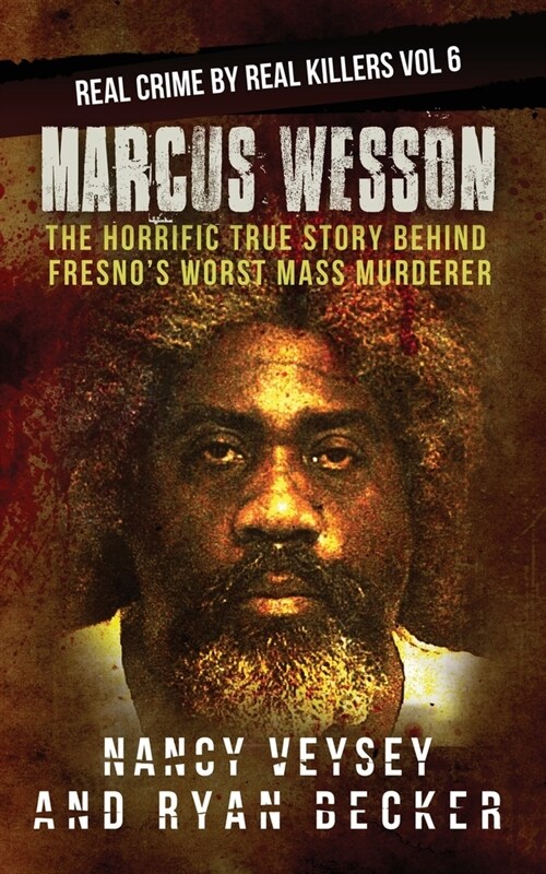 Marcus Wesson: The Horrific True Story Behind Fresnos Worst Mass Murderer (Paperback)