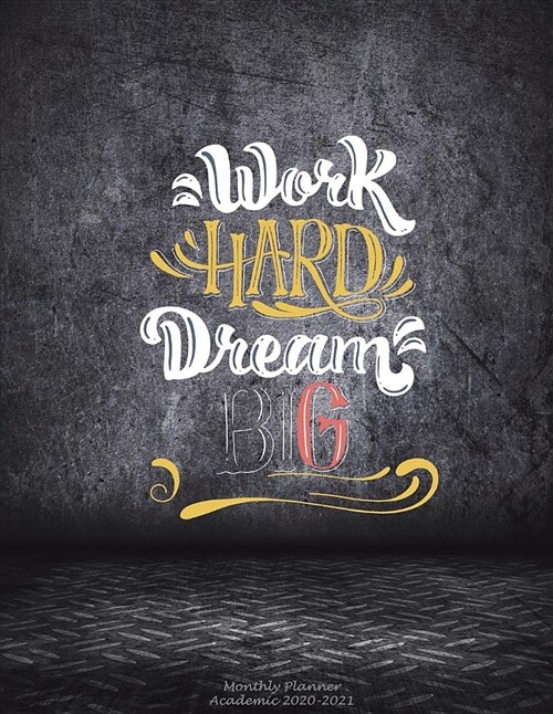 Work Hard Dream Big: Monthly Planner Academic 2020-2021: Motivational Quotes, Two Year Academic 2020-2021 Calendar Book, Weekly/Monthly/Yea (Paperback)