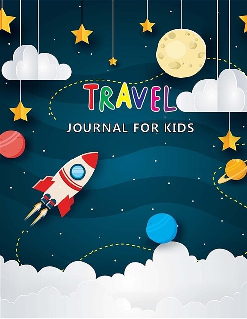 Travel Journal for Kids: Space Adventure, Summer Journal with Prompts for Writing & Drawing or Photo Travel Journal, Vacation Diary for Kids, D (Paperback)