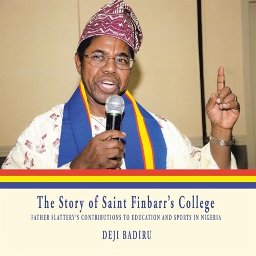 The Story of Saint Finbarrs College: Father Slatterys Contributions to Education and Sports in Nigeria (Paperback)