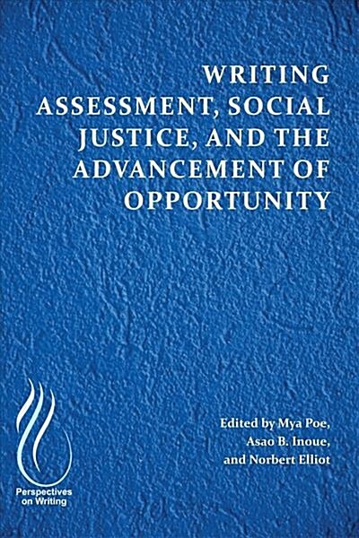 Writing Assessment, Social Justice, and the Advancement of Opportunity (Paperback)