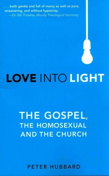 Love Into Light: The Gospel, the Homosexual and the Church (Paperback)