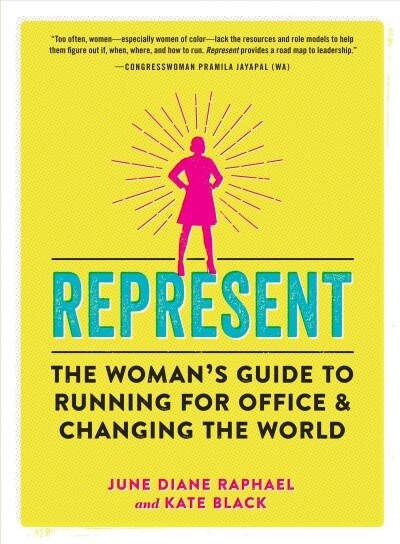 Represent : The Womans Guide to Running for Office and Changing the World (Paperback)