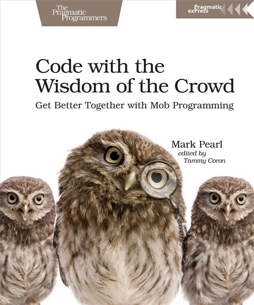 Code with the Wisdom of the Crowd: Get Better Together with Mob Programming (Paperback)