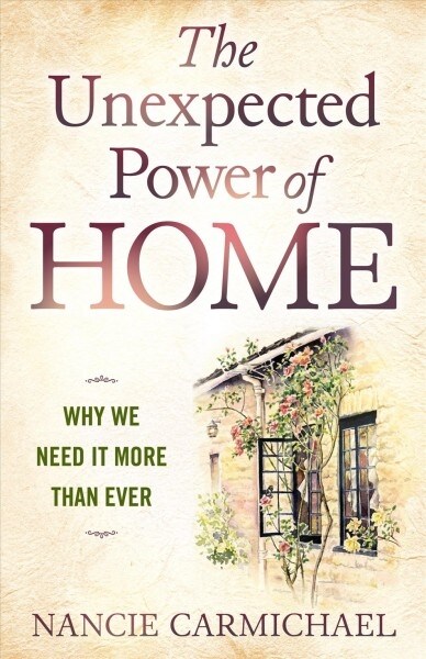 The Unexpected Power of Home: Why We Need It More Than Ever (Paperback)