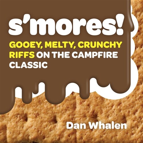 SMores!: Gooey, Melty, Crunchy Riffs on the Campfire Classic (Hardcover)