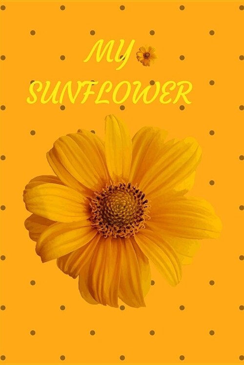 My Sunflower: 6 X 9 Journal with 200 Pages and a Glossy Finish (Paperback)