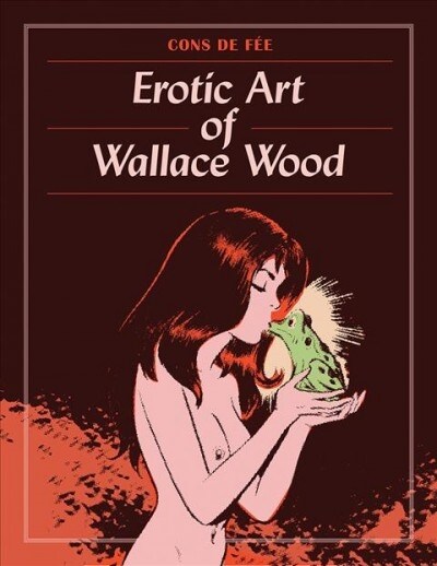 Cons de Fee: The Erotic Art of Wallace Wood (Hardcover)