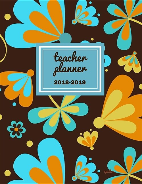 Teacher Planner 2018 - 2019 Epsilon: Dated Lesson Plan Book/Teacher Planner/7 Period/Subject Teacher Lesson Planner/Academic Planner/Combination Plan (Paperback)