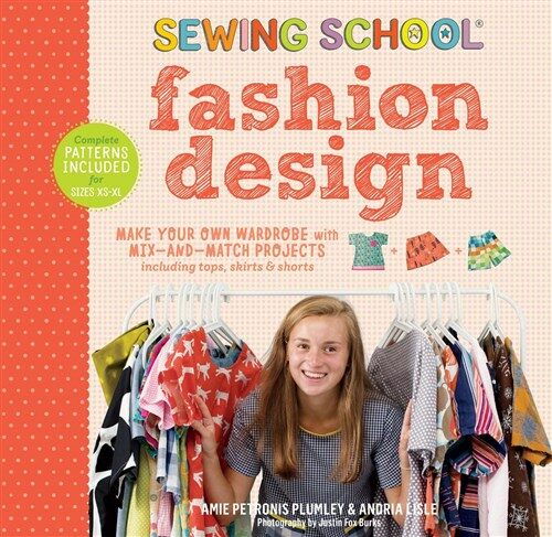 Sewing School: Fashion Design: Make Your Own Wardrobe with Mix-And-Match Projects Including Tops, Skirts & Shorts (Spiral)