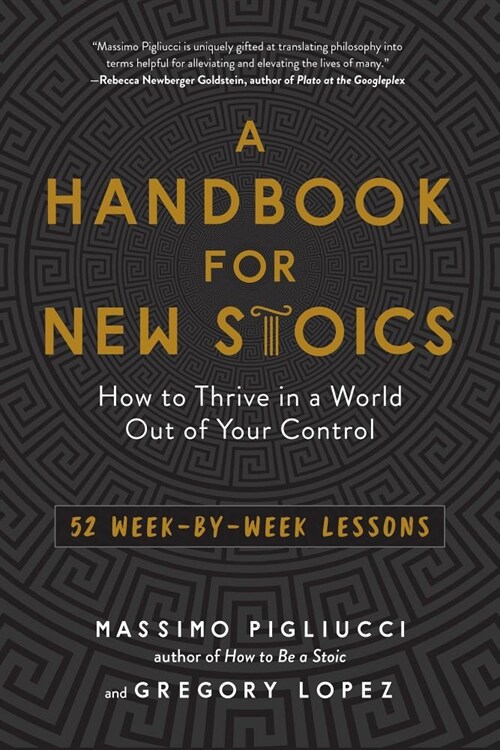A Handbook for New Stoics: How to Thrive in a World Out of Your Control - 52 Week-By-Week Lessons (Paperback)