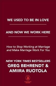 We Used to Be in Love and Now We Work Here: How to Stop Working at Marriage and Make Marriage Work for You (Hardcover)