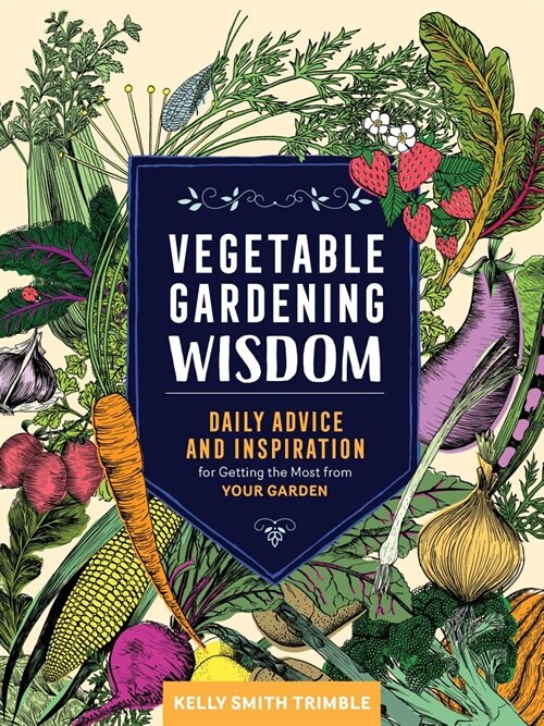 Vegetable Gardening Wisdom: Daily Advice and Inspiration for Getting the Most from Your Garden (Paperback)