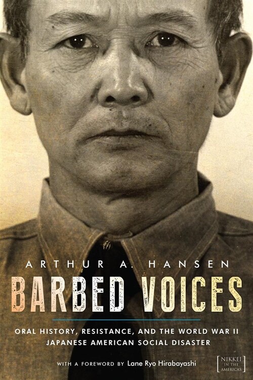 Barbed Voices: Oral History, Resistance, and the World War II Japanese American Social Disaster (Hardcover)