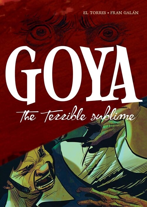 Goya: The Terrible Sublime: A Graphic Novel (Hardcover)