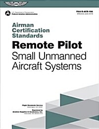 Remote Pilot Airman Certification Standards: Faa-S-Acs-10a, for Unmanned Aircraft Systems (Paperback, June 2018)