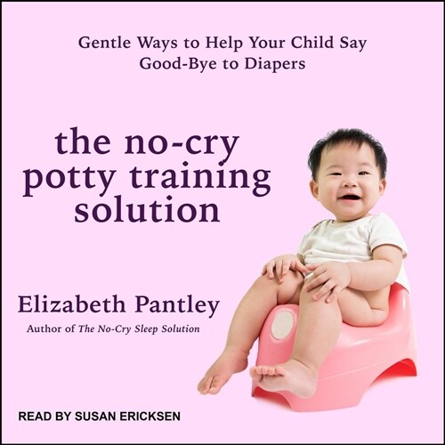 The No-Cry Potty Training Solution: Gentle Ways to Help Your Child Say Good-Bye to Diapers (MP3 CD)