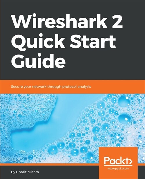Wireshark 2 Quick Start Guide : Secure your network through protocol analysis (Paperback)