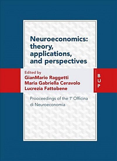 Neuroeconomics: Theory, Applications, and Perspectives: Prooceedings of the 1a Officina Di Neuroeconomia (Paperback, None)