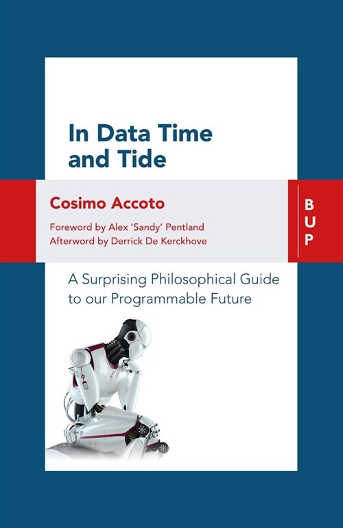 In Data Time and Tide: A Surprising Philosophical Guide to Our Programmable Future (Paperback, None)