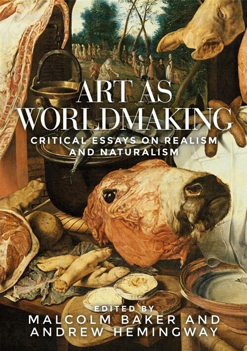 Art as Worldmaking : Critical Essays on Realism and Naturalism (Hardcover)