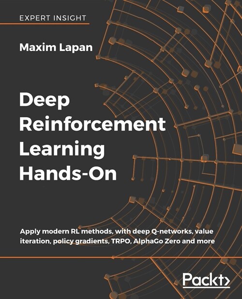 Deep Reinforcement Learning Hands-On : Apply modern RL methods, with deep Q-networks, value iteration, policy gradients, TRPO, AlphaGo Zero and more (Paperback)