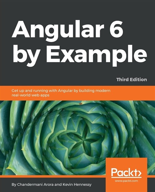 Angular By Example - Third Edition : Discover everything you need to know to build your own Angular 6 applications the hands-on way (Paperback, 3 Revised edition)