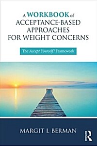 A Workbook of Acceptance-Based Approaches for Weight Concerns (DG)