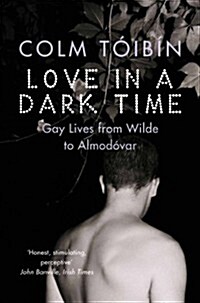 Love in a Dark Time : Gay Lives from Wilde to Almodovar (Paperback)