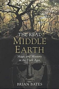 The Real Middle-Earth : Magic and Mystery in the Dark Ages (Paperback)