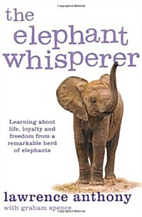 The Elephant Whisperer : Learning About Life, Loyalty and Freedom From a Remarkable Herd of Elephants (Paperback, Unabridged ed)