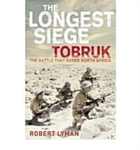 The Longest Siege : Tobruk: The Battle That Saved North Africa (Paperback)