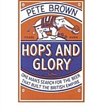 Hops and Glory : One Mans Search for the Beer That Built the British Empire (Paperback)