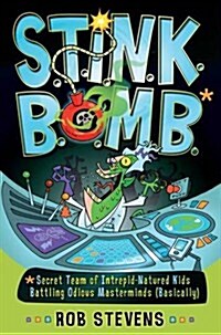 S.T.I.N.K.B.O.M.B. : Secret Team of Intrepid-Natured Kids Battling Odious Masterminds, Basically (Paperback)