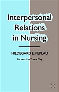 Interpersonal Relations in Nursing : A Conceptual Frame of Reference for Psychodynamic Nursing (Paperback)