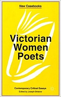 Victorian Women Poets : Emily Bronte, Elizabeth Barrett Browning, Christina Rossetti (Paperback)