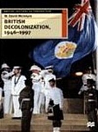British Decolonization, 1946-1997 : When, Why and How did the British Empire Fall? (Paperback)