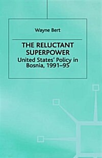 The Reluctant Superpower : United States Policy in Bosnia, 1991-95 (Hardcover)