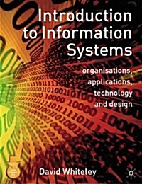 Introduction to Information Systems : Organisations, Applications, Technology, and Design (Paperback)