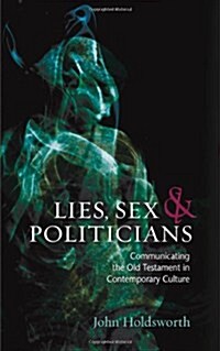 Lies, Sex and Politicians : Communicating the Old Testament in Contemporary Culture (Paperback)