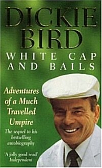 White Cap and Bails : Adventures of a much loved Umpire (Paperback)
