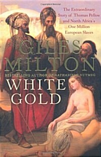 White Gold : The Extraordinary Story of Thomas Pellow and North Africas One Million European Slaves (Paperback)