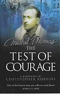 The Test of Courage : The true story of Holocaust survivor and Nazi hunter, Michel Thomas, and his lifelong war against ignorance and injustice (Paperback)