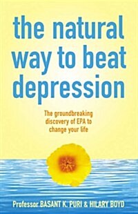 The Natural Way to Beat Depression : The Groundbreaking Discovery of EPA to Successfully Conquer Depression (Paperback)