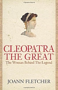 Cleopatra the Great : The Woman Behind the Legend (Paperback)