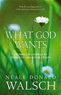 What God Wants : A Compelling Answer to Humanitys Biggest Question (Paperback)