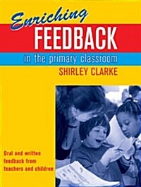 Enriching Feedback in the Primary Classroom : Oral and Written Feedback from Teachers and Children (Paperback)