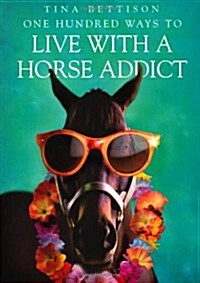 One Hundred Ways to Live with a Horse Addict (Paperback)