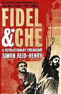 Fidel and Che : The Revolutionary Friendship Between Fidel Castro and Che Guevara (Paperback)